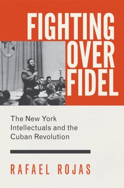 Rafael Rojas - Fighting over Fidel, E-bok