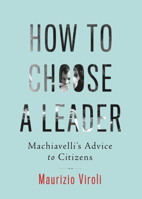 Maurizio Viroli - How to Choose a Leader, E-bok