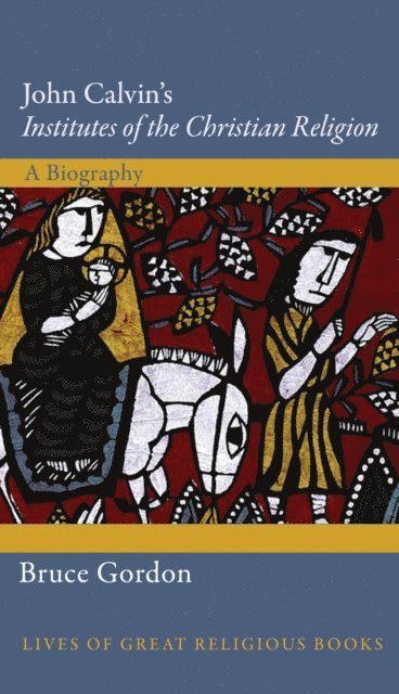 Bruce Gordon - John Calvin's Institutes of the Christian Religion, E-bok