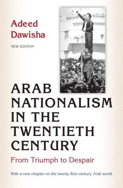 Adeed Dawisha - Arab Nationalism in the Twentieth Century, E-bok