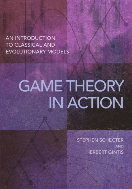 Herbert Gintis, Stephen Schecter - Game Theory in Action, E-bok