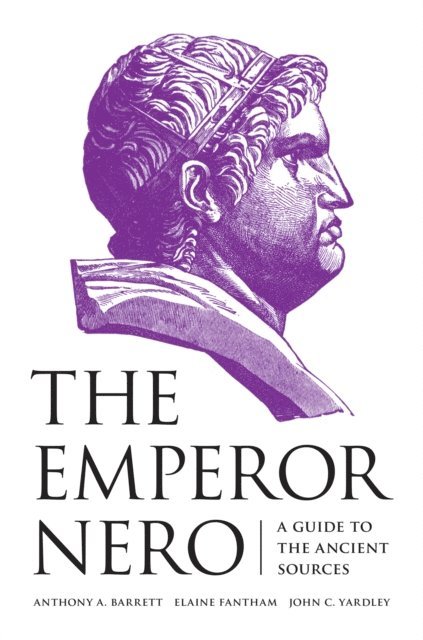 John C. Yardley, Elaine Fantham, Anthony A. Barrett - Emperor Nero, E-bok