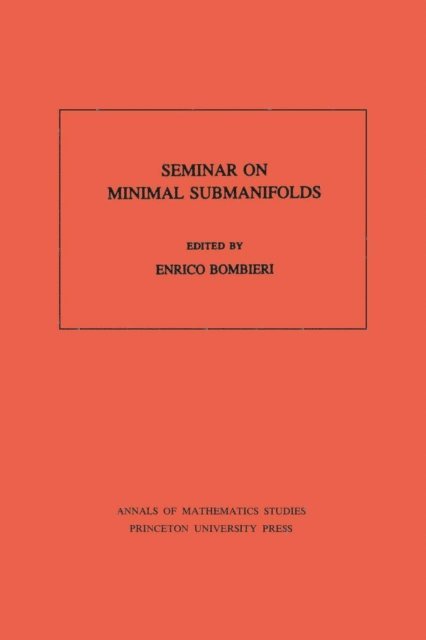 Enrico Bombieri - Seminar On Minimal Submanifolds, E-bok