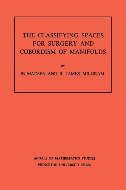 R. James Milgram, Ib Madsen - Classifying Spaces for Surgery and Corbordism of Manifolds, E-bok