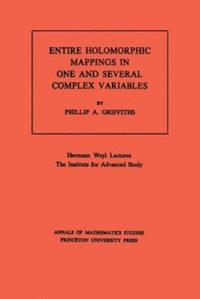 Phillip A. Griffiths - Entire Holomorphic Mappings in One and Several Complex Variables, E-bok