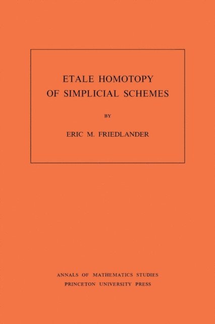Eric M. Friedlander - Etale Homotopy of Simplicial Schemes, E-bok