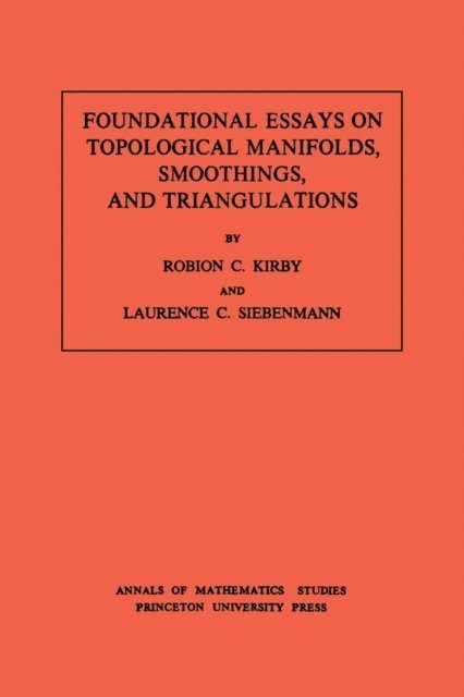 Laurence C. Siebenmann, Robion C. Kirby - Foundational Essays on Topological Manifolds, Smoothings, and Triangulations, E-bok