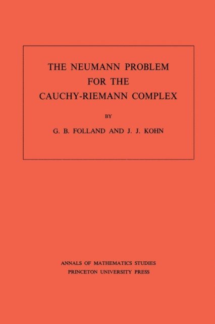 Joseph John Kohn, Gerald B. Folland - Neumann Problem for the Cauchy-Riemann Complex, E-bok