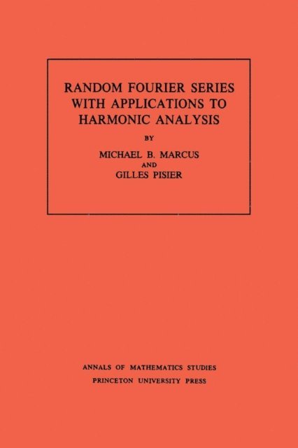 Gilles Pisier, Michael B. Marcus - Random Fourier Series with Applications to Harmonic Analysis, E-bok