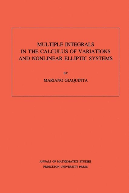 Mariano Giaquinta - Multiple Integrals in the Calculus of Variations and Nonlinear Elliptic Systems, E-bok