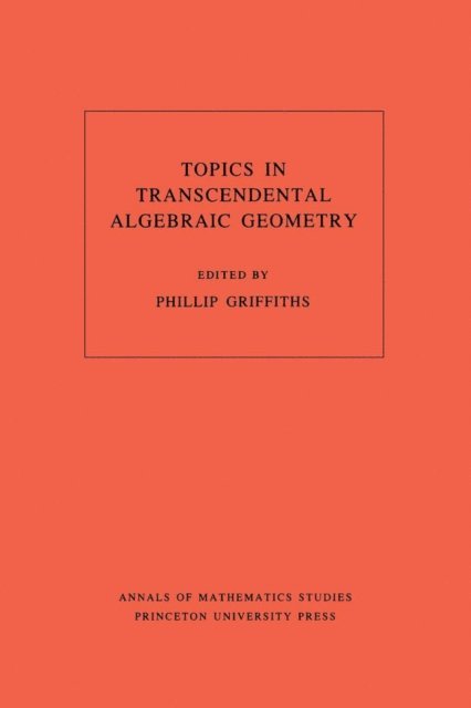 Phillip A. Griffiths - Topics in Transcendental Algebraic Geometry, E-bok