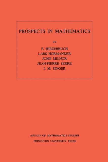 I. M. Singer, Jean-Pierre Serre, John Milnor, Lars Valter Hormander, Friedrich Hirzebruch - Prospects in Mathematics, E-bok