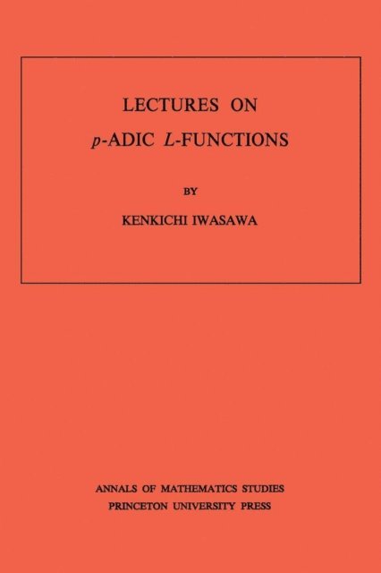 Kenkichi Iwasawa - Lectures on P-Adic L-Functions, E-bok