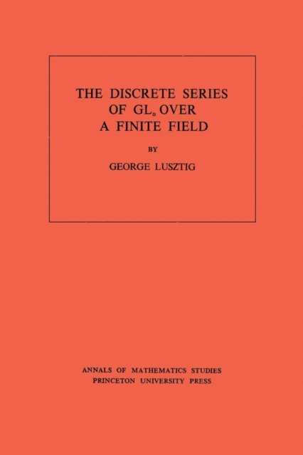 George Lusztig - Discrete Series of GLn Over a Finite Field, E-bok