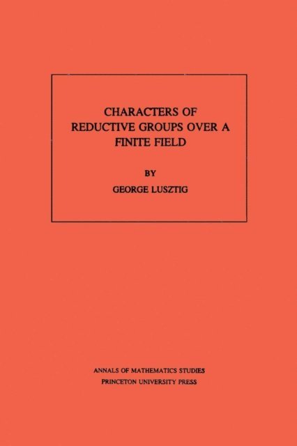George Lusztig - Characters of Reductive Groups over a Finite Field, E-bok
