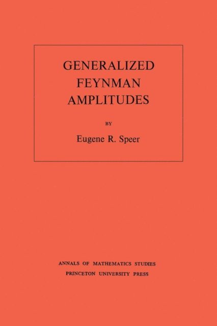 Eugene R. Speer - Generalized Feynman Amplitudes, E-bok