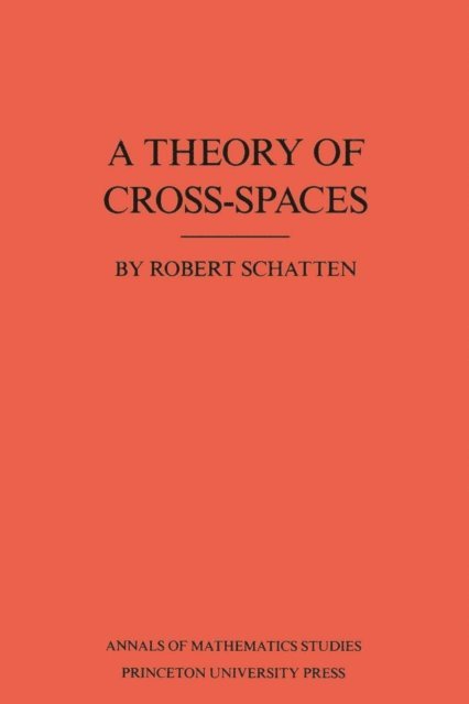 Robert Schatten - Theory of Cross-Spaces, E-bok
