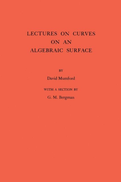 David Mumford - Lectures on Curves on an Algebraic Surface, E-bok