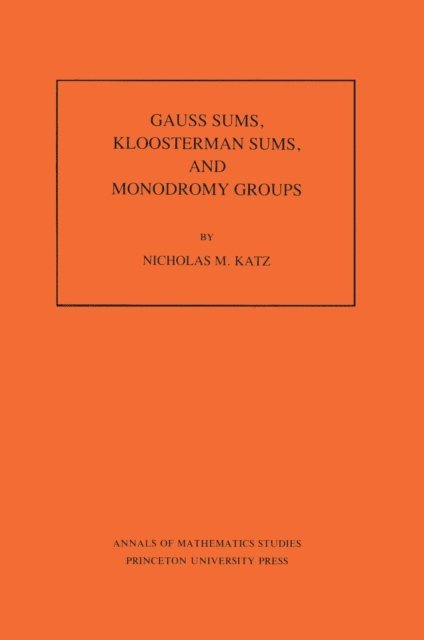 Nicholas M. Katz - Gauss Sums, Kloosterman Sums, and Monodromy Groups, E-bok