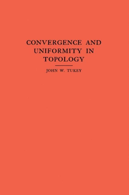 John W. Tukey - Convergence and Uniformity in Topology, E-bok