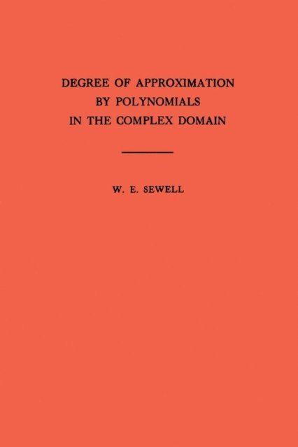 Walter Edwin Sewell - Degree of Approximation by Polynomials in the Complex Domain, E-bok