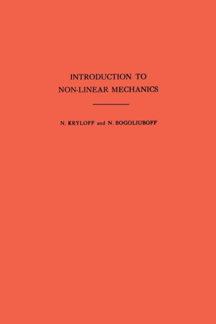 Nikolai Nikolaevich Bogoliubov, Nikolai Mitrofanovich Krylov - Introduction to Non-Linear Mechanics, E-bok