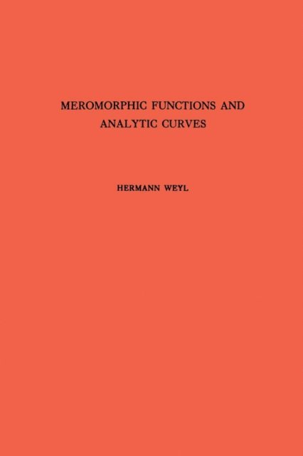 Hermann Weyl - Meromorphic Functions and Analytic Curves, E-bok