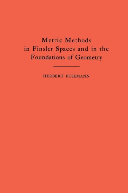 Herbert Busemann - Metric Methods of Finsler Spaces and in the Foundations of Geometry, E-bok