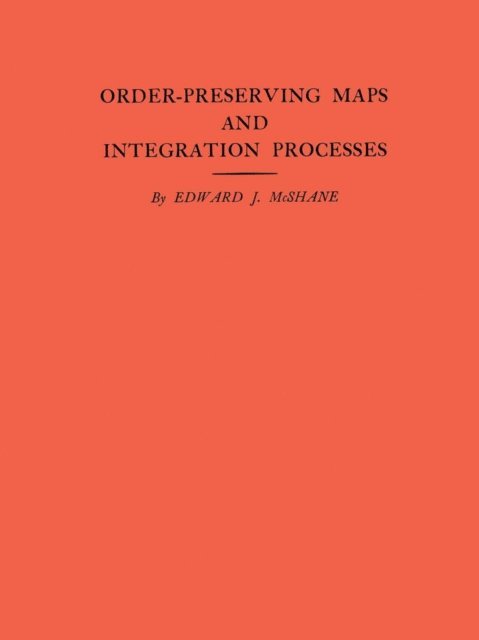 Edward J. McShane - Order-Preserving Maps and Integration Processes, E-bok