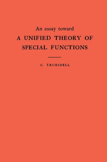 Clifford Truesdell - Essay Toward a Unified Theory of Special Functions, E-bok