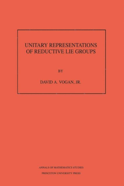 David A. Vogan Jr. - Unitary Representations of Reductive Lie Groups, E-bok