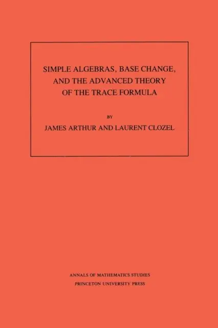 Simple Algebras, Base Change, and the Advanced Theory of the Trace Formula
