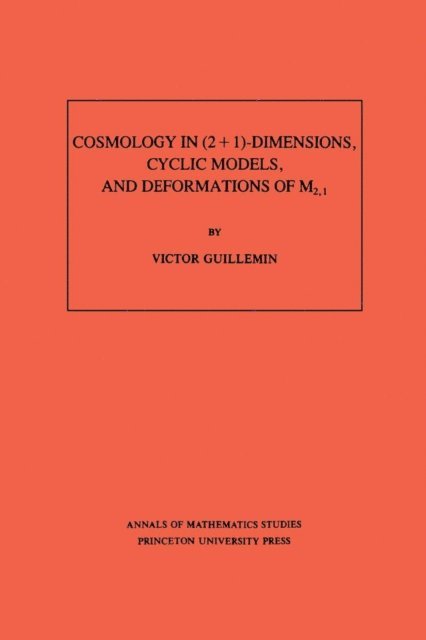 Victor Guillemin - Cosmology in (2 + 1) -Dimensions, Cyclic Models, and Deformations of M2,1, E-bok