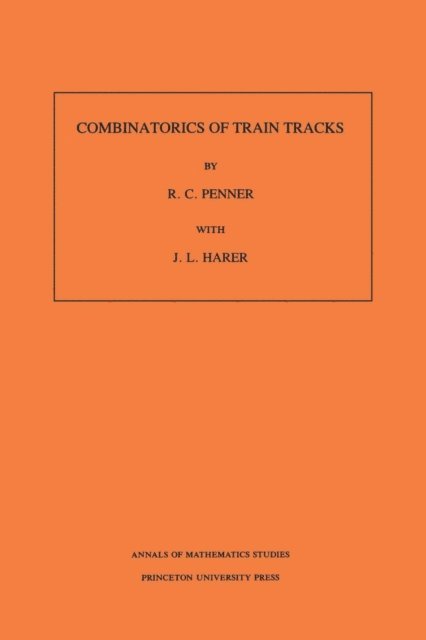 John L. Harer, Robert C. Penner - Combinatorics of Train Tracks, E-bok