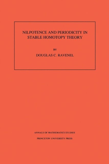 Douglas C. Ravenel - Nilpotence and Periodicity in Stable Homotopy Theory, E-bok