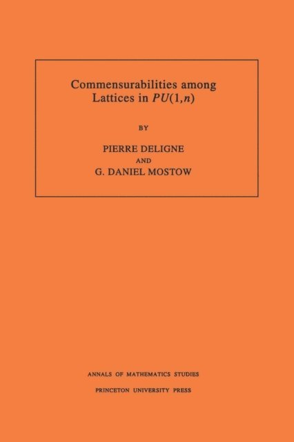 George Daniel Mostow, Pierre R. Deligne - Commensurabilities among Lattices in PU (1,n), E-bok