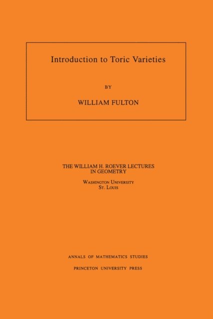 William Fulton - Introduction to Toric Varieties, E-bok