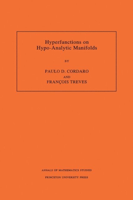 Francois Treves, Paulo D. Cordaro - Hyperfunctions on Hypo-Analytic Manifolds, E-bok