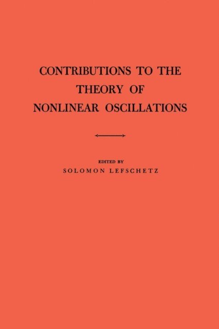 Solomon Lefschetz - Contributions to the Theory of Nonlinear Oscillations, Volume I, E-bok