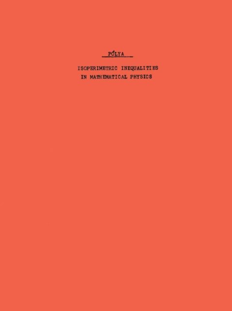 G. Szego, George Polya - Isoperimetric Inequalities in Mathematical Physics, E-bok