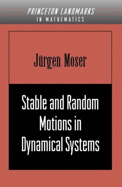 Jurgen Moser - Stable and Random Motions in Dynamical Systems, E-bok