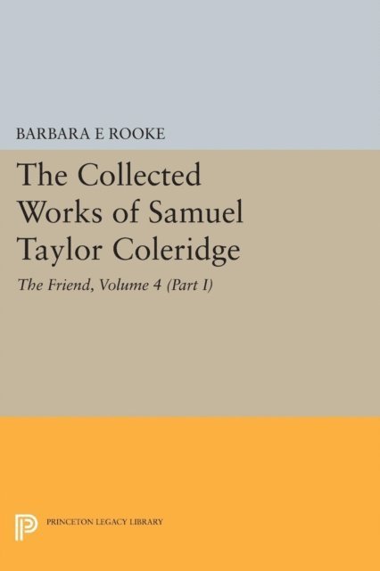 Samuel Taylor Coleridge, Barbara E. Rooke - Collected Works of Samuel Taylor Coleridge, Volume 4 (Part I), E-bok