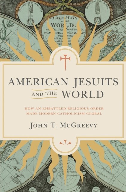 John T. McGreevy - American Jesuits and the World, E-bok