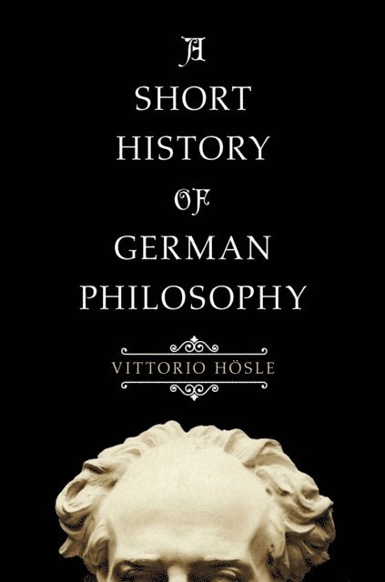 Vittorio Hosle - Short History of German Philosophy, E-bok