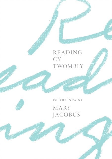 Mary Jacobus - Reading Cy Twombly, E-bok