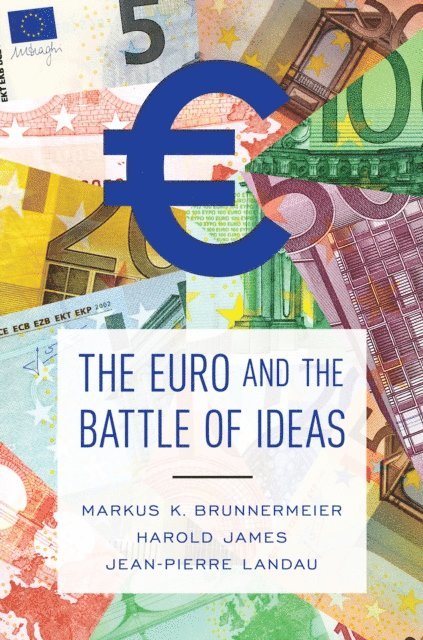 Jean-Pierre Landau, Harold James, Markus K. Brunnermeier - Euro and the Battle of Ideas, E-bok