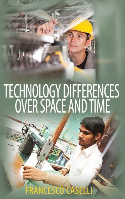 Francesco Caselli - Technology Differences over Space and Time, E-bok