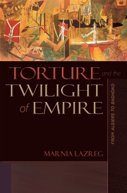 Marnia Lazreg - Torture and the Twilight of Empire, E-bok