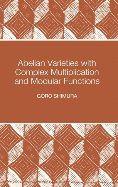 Goro Shimura - Abelian Varieties with Complex Multiplication and Modular Functions, E-bok
