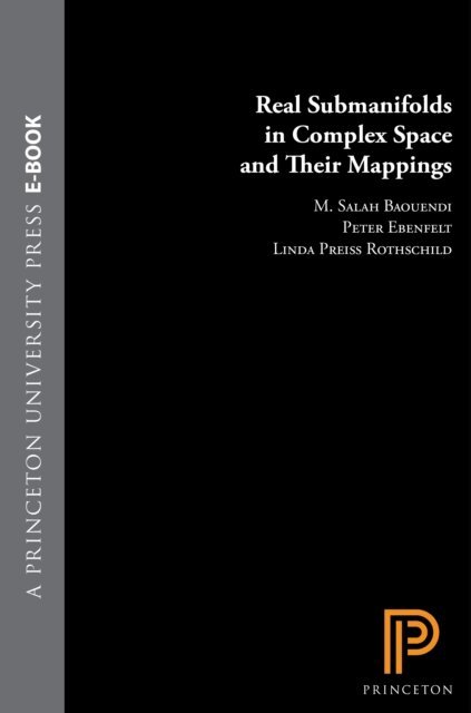Linda Preiss Rothschild, Peter Ebenfelt, M. Salah Baouendi - Real Submanifolds in Complex Space and Their Mappings, E-bok